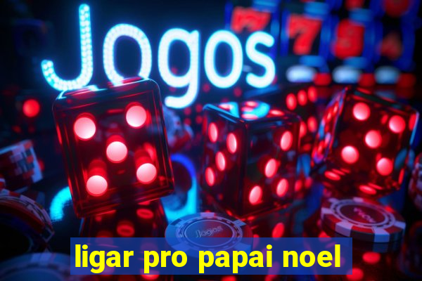 ligar pro papai noel